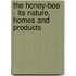 The Honey-Bee - Its Nature, Homes And Products