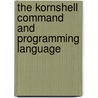 The Kornshell Command And Programming Language by Morris Bolsky