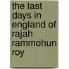 The Last Days In England Of Rajah Rammohun Roy door Mary Carpenter