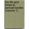 The Life And Times Of Samuel Bowles (Volume 1) door George Spring Merriam
