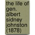 The Life Of Gen. Albert Sidney Johnston (1878)