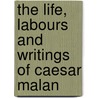 The Life, Labours And Writings Of Caesar Malan by Cesar Malan