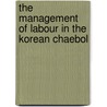 The Management of Labour in the Korean Chaebol by Sueng Ho Kwon