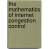 The Mathematics of Internet Congestion Control door Rayadurgam Srikant