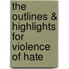 The Outlines & Highlights for Violence of Hate door Cram101 Textbook Reviews