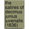 The Satires Of Decimus Junius Juvenalis (1836) door Juvenal Juvenal
