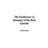 The Southerner (A Romance Of The Real Lincoln) by Thomas Dixion