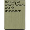 The Story Of Antony Coombs And His Descendants by William Carey Coombs