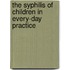 The Syphilis of Children in Every-Day Practice