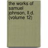 The Works Of Samuel Johnson, Ll.D. (Volume 12) door Samuel Johnson
