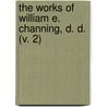The Works Of William E. Channing, D. D. (V. 2) door William Ellery Channing