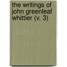 The Writings Of John Greenleaf Whittier (V. 3) by John Greenleaf Whittier