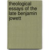 Theological Essays Of The Late Benjamin Jowett by Prof Benjamin Jowett