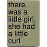 There Was a Little Girl, She Had a Little Curl door Harriet Ziefert