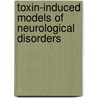Toxin-Induced Models Of Neurological Disorders by A.J. Nonneman