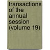 Transactions of the Annual Session (Volume 19) door General Books