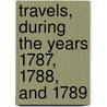 Travels, During The Years 1787, 1788, And 1789 door Arthur Young