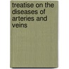 Treatise On The Diseases Of Arteries And Veins door Joseph Hodgson