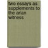 Two Essays As Supplements To The Arian Witness