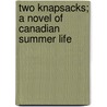 Two Knapsacks; A Novel Of Canadian Summer Life by J. Cawdor Bell