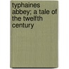 Typhaines Abbey; A Tale Of The Twelfth Century door Arthur Gobineau