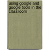 Using Google and Google Tools in the Classroom by Teacher Created Resources