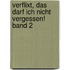 Verflixt, das darf ich nicht vergessen! Band 2