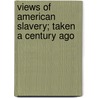 Views Of American Slavery; Taken A Century Ago door Anthony Benezet