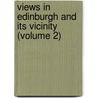 Views in Edinburgh and Its Vicinity (Volume 2) door James Storer