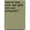 Was ist was. mini. Wer geht mit zum Einkaufen? door Monika Ehrenreich