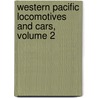 Western Pacific Locomotives and Cars, Volume 2 by Patrick Dorin