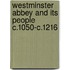 Westminster Abbey and Its People C.1050-C.1216