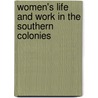 Women's Life And Work In The Southern Colonies door Julia Cherry Spruill