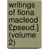 Writings of Fiona MacLeod £Pseud.] (Volume 2)