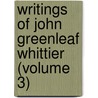 Writings of John Greenleaf Whittier (Volume 3) door John Greenleaf Whittier