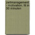 Zeitmanagement - Motivation. Fit in 30 Minuten