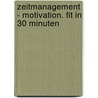 Zeitmanagement - Motivation. Fit in 30 Minuten door Lothar J. Seiwert