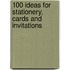 100 Ideas For Stationery, Cards And Invitations