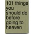 101 Things You Should Do Before Going to Heaven