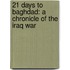21 Days to Baghdad: a Chronicle of the Iraq War