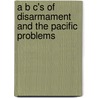 A B C's Of Disarmament And The Pacific Problems door Arthur Bullard
