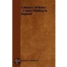A History of Water - Colour Painting in England door Gilbert Richard Redgrave