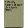 A Literary History Of Early Christianity (1893) door Charles Thomas Cruttwell