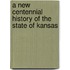 A New Centennial History Of The State Of Kansas
