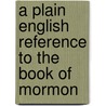 A Plain English Reference to the Book of Mormon door Timothy Wilson