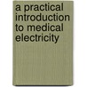 A Practical Introduction to Medical Electricity door Armand De Watteville