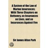 A System Of The Law Of Marine Insurances (1799) door Sir James Allan Park