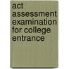 Act Assessment Examination For College Entrance by Jack Rudman