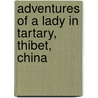 Adventures of a Lady in Tartary, Thibet, China door Mrs. Hervey