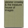 Aleister Crowley & The Treasure House Of Images door J.F.C. Fuller